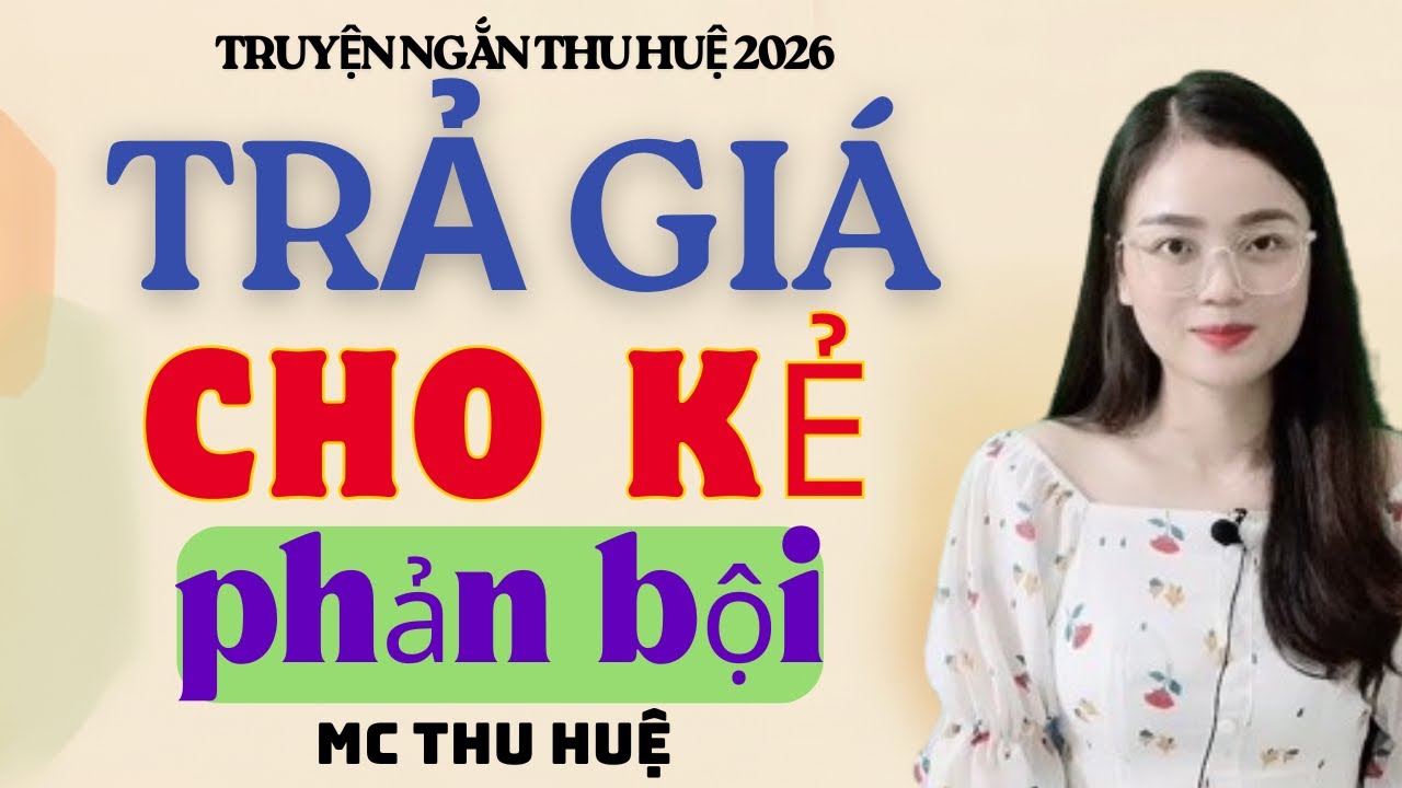 Truyện Ngắn Thu Huệ Trả Giá Cho Kẻ Phản Bội | Kể Truyện Đêm Khuya Mới Nhất 2026