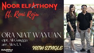 ORA NIAT WAYUAN - NOOR ELFATHONY Ft. RONI ROJU