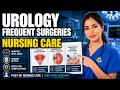 Urology Frequent Surgeries: Nursing Care | Med Surg
