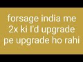 forsage india me 2x ki I'd upgrade pe upgrade ho rahi