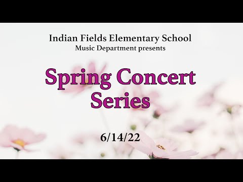 Indian Fields Elementary School - Spring Concert Series - 6/14/22