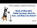 Week of May 25th: TACO Tuesdays, Bird Flu Cuts, and Biden the Robot?