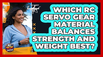 Which RC Servo Gear Material Balances Strength And Weight Best? - RC Toy Central