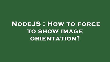 NodeJS : How to force to show image orientation?
