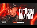 TIERRY - EU TÔ COM UMA PUTA