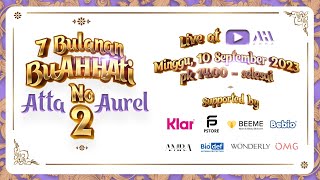 EXCLUSIVE!! 7 Bulanan BuAHHAti No. 2 ATTA AUREL