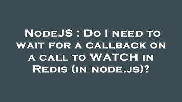 NodeJS : Do I need to wait for a callback on a call to WATCH in Redis (in node.js)?