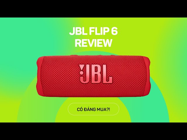 Review JBL Flip 6: Có gì đáng mua hơn JBL Flip 5?!