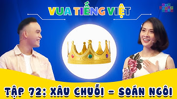 VUA TIẾNG VIỆT MỚI NHẤT | TẬP 72 | Xâu Chuỗi - Soán Ngôi