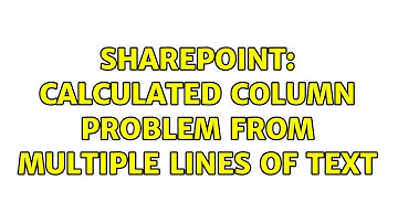 Sharepoint: Calculated column problem from Multiple lines of text
