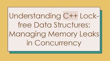 Understanding C+ +  Lock-free Data Structures: Managing Memory Leaks in Concurrency