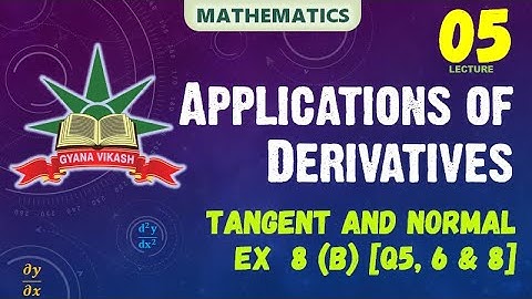 CHSE Math: Application of Derivatives - Tangent and Normal Ex - 8(b) [Q5, 6 and 8]