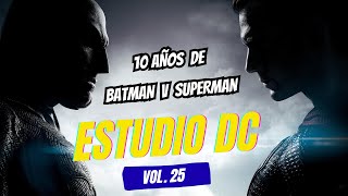 ESTUDIO DC VOL. 25 - 10 años de BATMAN V SUPERMAN - ESPECIAL HOMENAJE Y ANÁLISIS