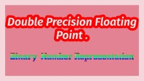 Double precision Floating Point Representation