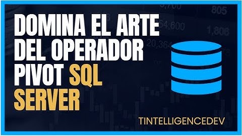 Domina el Arte del Operador PIVOT en SQL Server: Transforma tus Datos con Elegancia