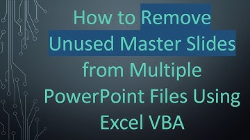How to Remove Unused Master Slides from Multiple PowerPoint Files Using Excel VBA
