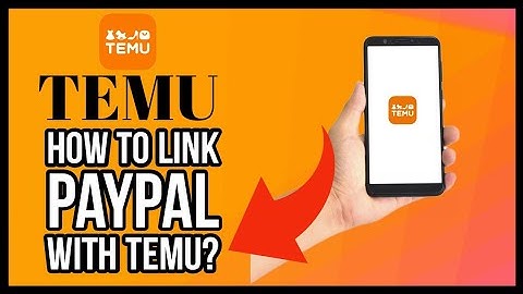 Linking PayPal to Temu: How to Link PayPal with Temu 2023?