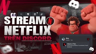 Hướng Dẫn Cách Live Netflix Trên Discord Không Bị Màn Hình Đen