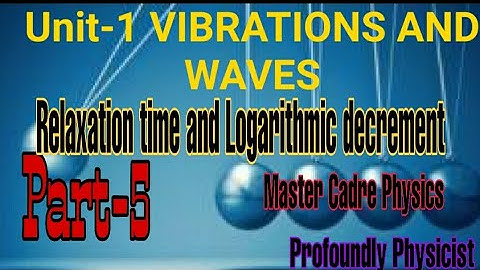Vibration and waves l Relaxation time l Logarithmic decrement l Master cadre Physics l BSc Physics