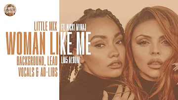 Little Mix - Woman Like Me ft. Nicki Minaj ~ Background Vocals, Lead Vocals & Ad-libs