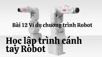 Học lập trình cánh tay Robot - Bài 12 Ví dụ về chương trình Robot. Chưa lọc ồn, có video lọc ồn khác