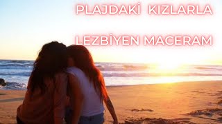 Plajdaki̇ Kizlarla Lezbi̇yen Maceram Gerçek Yaşanmiş İti̇raf Ve Hi̇kayeler