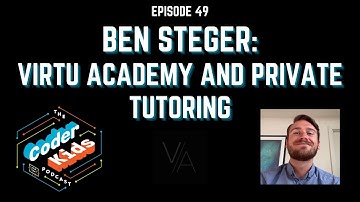 Ben Steger - Virtu Academy and Private Tutoring | Coder Kids Podcast Episode 49