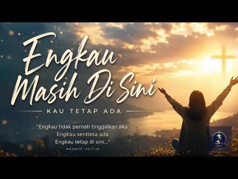 Engkau Masih Di Sini – When I Felt Abandoned, You Stayed | Lagu Penyembahan