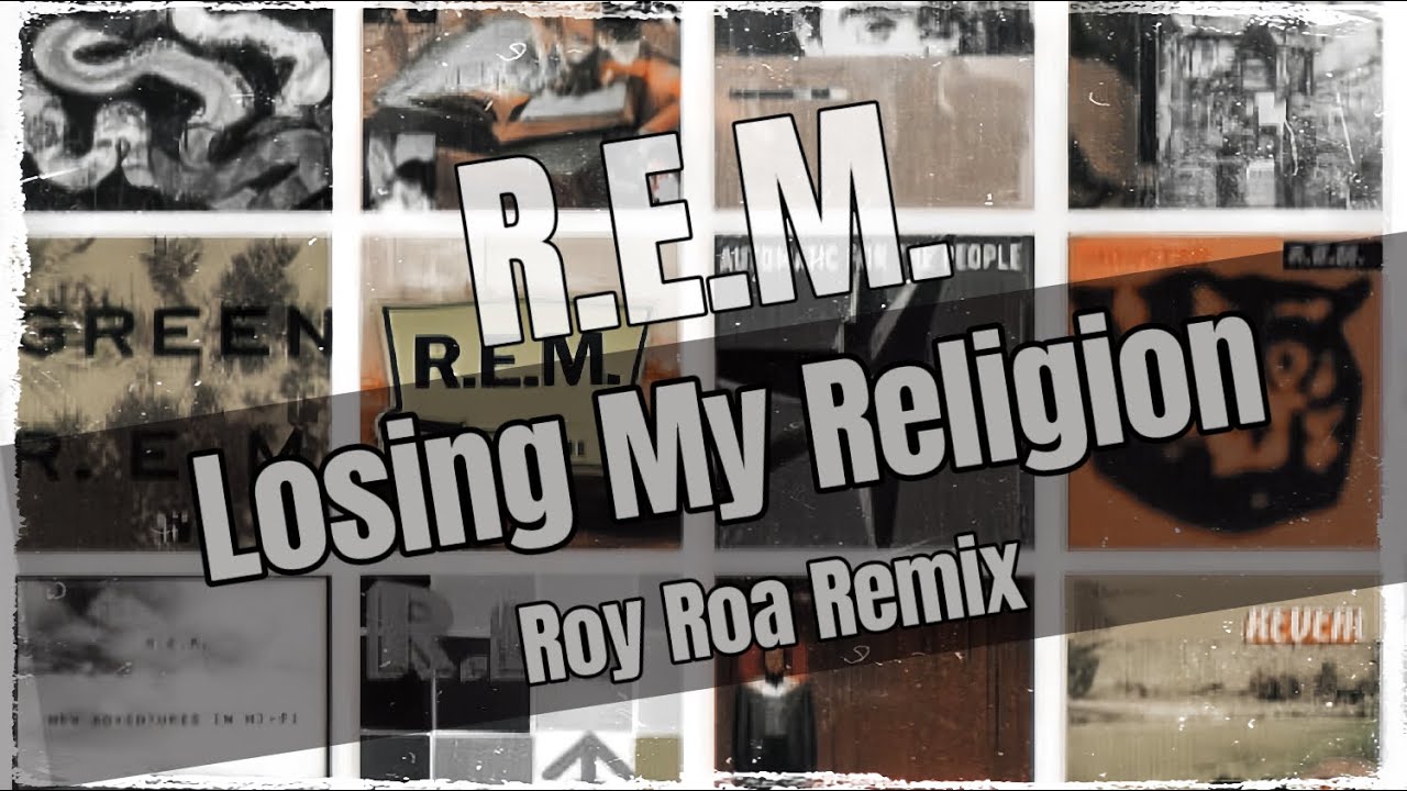 R.E.M. - Losing My Religion (Roy Roa Remix)