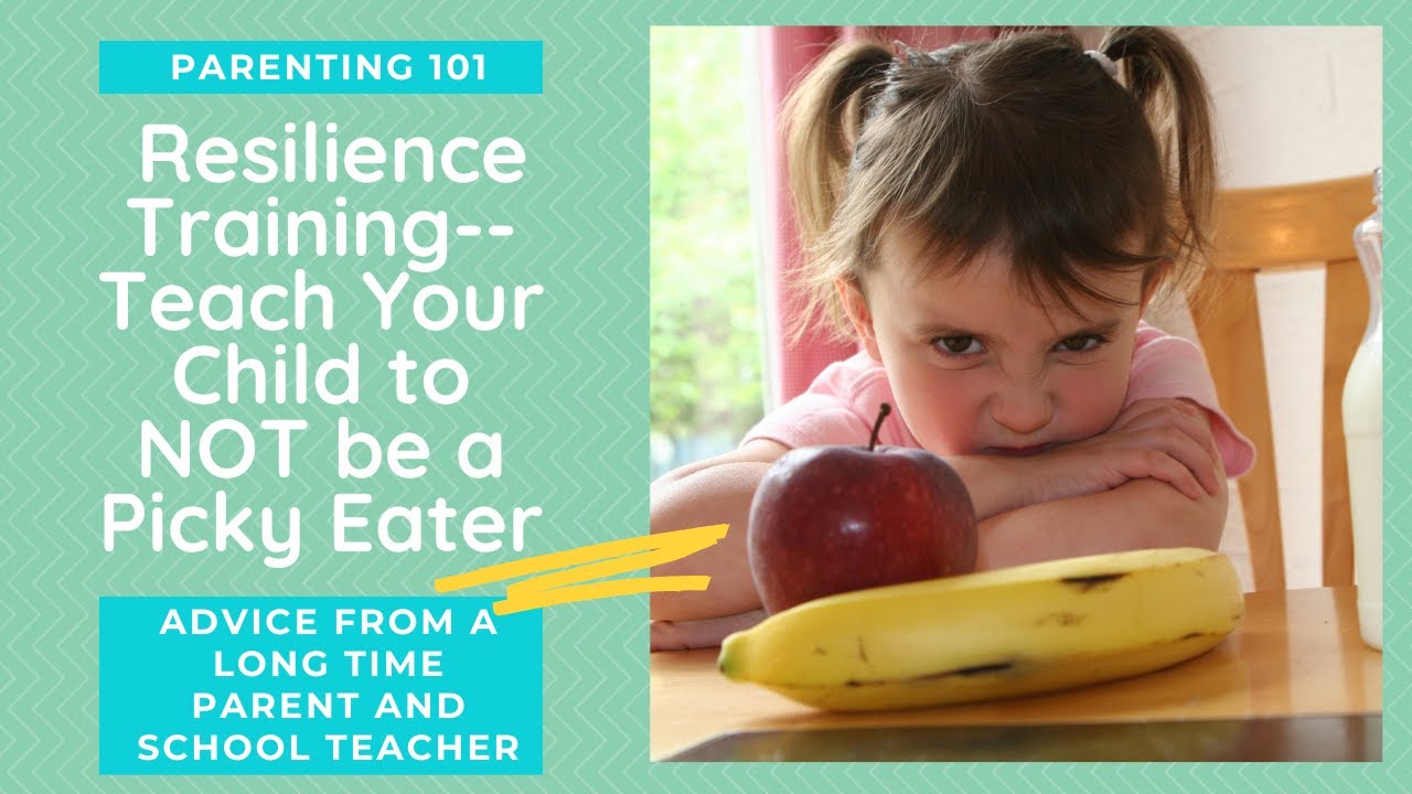 Parenting 101: Dealing with Picky Eaters, Teach Resilience - YouTube