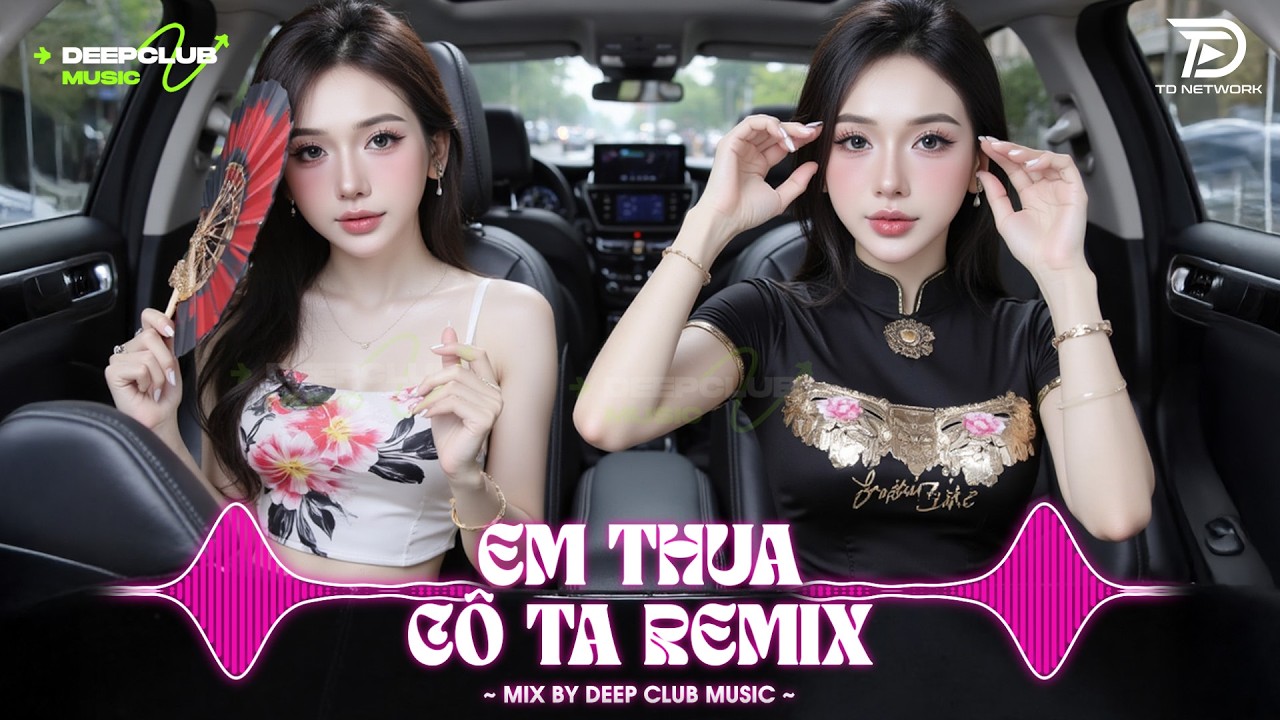 NHẠC NGHE TRÊN XE 🎧EM THUA CÔ TA REMIX - SET NHẠC TỦ HOUSE LAK & VIET DEEP 8X9X CỰC XỊN
