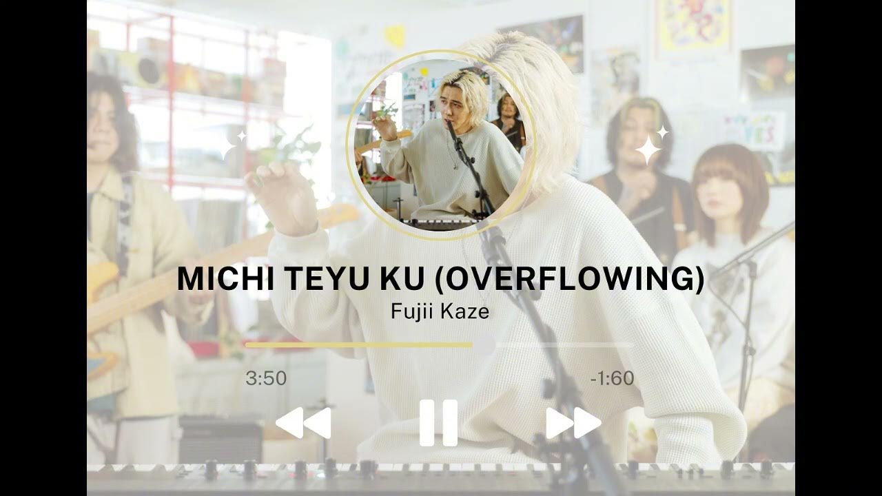 Fujii Kaze: Michi Teyu Ku (Overflowing) - Tiny Desk Concerts JAPAN Fujii Kaze: Michi Teyu Ku (Overflowing) - Tiny Desk Concerts JAPAN
