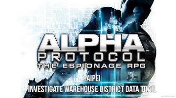 Alpha Protocol - Hard Difficulty (Rookie) - Taipei - Investigate Warehouse District Data Trail