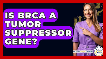 Is BRCA A Tumor Suppressor Gene? - Oncology Support Network