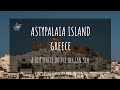 Astypalaia Greece: A Butterfly in the Aegean Sea (with Mini Travel Guide)