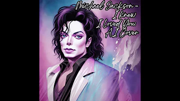 Michael Jackson - I Knew I Loved You: A.I Cover