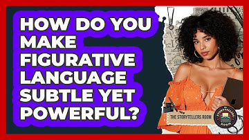 How Do You Make Figurative Language Subtle Yet Powerful? - The Storytellers Room