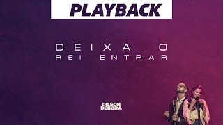 [ Playback ] DEIXA O REI ENTRAR | @dilsonedebora | (DVD Chorar tbm é orar)