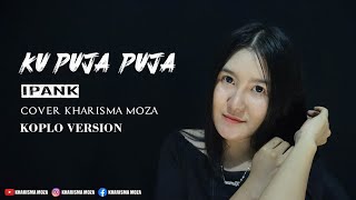 KU PUJA PUJA COVER KHARISMA MOZA KOPLO VERSION