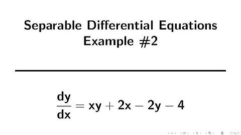 Differential Equations | Separation of Variables Example 2