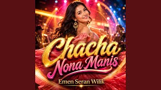 CHACHA NONA MANIS
