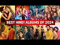 Best Hindi Albums Of The Year 2024 2024 S Top Bollywood Hindi Albums All In One 