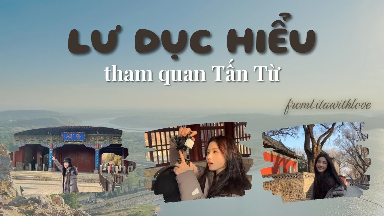 Lư Dục Hiểu | Vietsub vlog tham quan Tấn Từ của Lulu