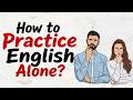 How to Practice English Alone?