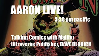 AARON LIVE! 12/15/24 Talking Comics with Malibu Ultraverse Publisher, DAVE OLBRICH