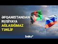 Əfqanıstandan Rusiyaya ağlasığmaz təklif - BAKU TV