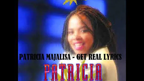 Patricia majalisa Get real lyrics