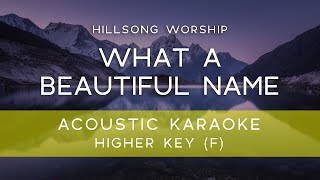 Hillsong Worship - What a Beautiful Name (Acoustic Karaoke Version/ Backing Track) [HIGHER KEY - F]