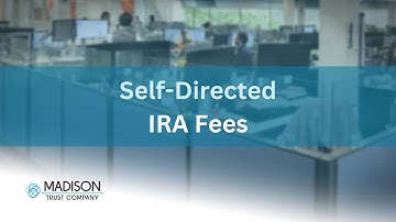 Self-Directed IRA Fees: What Fees Are Involved with a Self-Directed IRA | Madison Trust