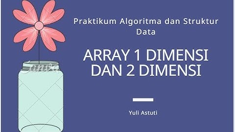 Praktikum Algoritma Struktur Data Array 1 Dimensi dan 2 Dimensi